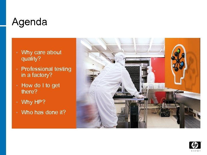 Agenda • Why care about quality? • Professional testing in a factory? • How