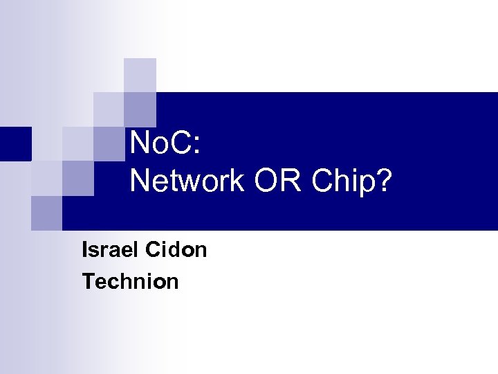 No. C: Network OR Chip? Israel Cidon Technion 