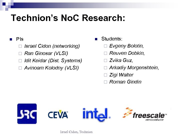 Technion’s No. C Research: n PIs n Israel Cidon (networking) ¨ Ran Ginosar (VLSI)