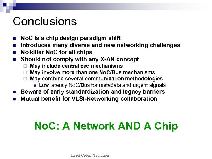 Conclusions n n No. C is a chip design paradigm shift Introduces many diverse