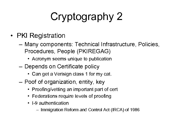 Cryptography 2 • PKI Registration – Many components: Technical Infrastructure, Policies, Procedures, People (PKIREGAG)