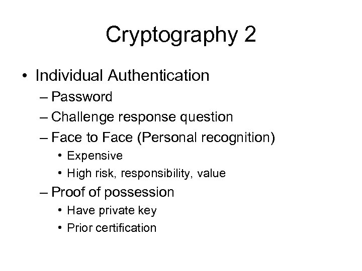 Cryptography 2 • Individual Authentication – Password – Challenge response question – Face to