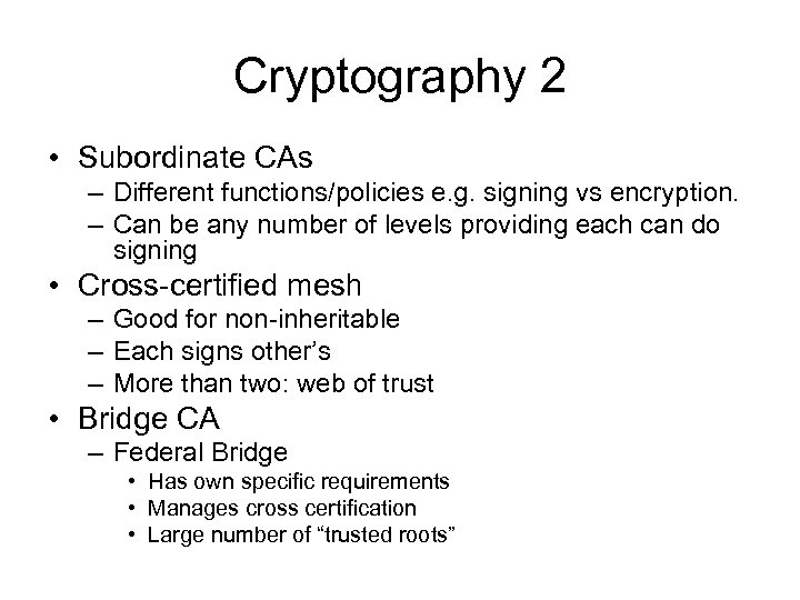 Cryptography 2 • Subordinate CAs – Different functions/policies e. g. signing vs encryption. –