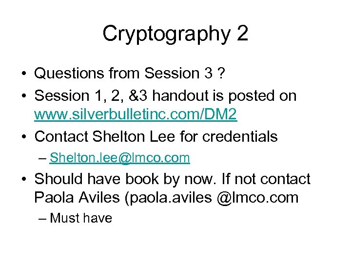 Cryptography 2 • Questions from Session 3 ? • Session 1, 2, &3 handout