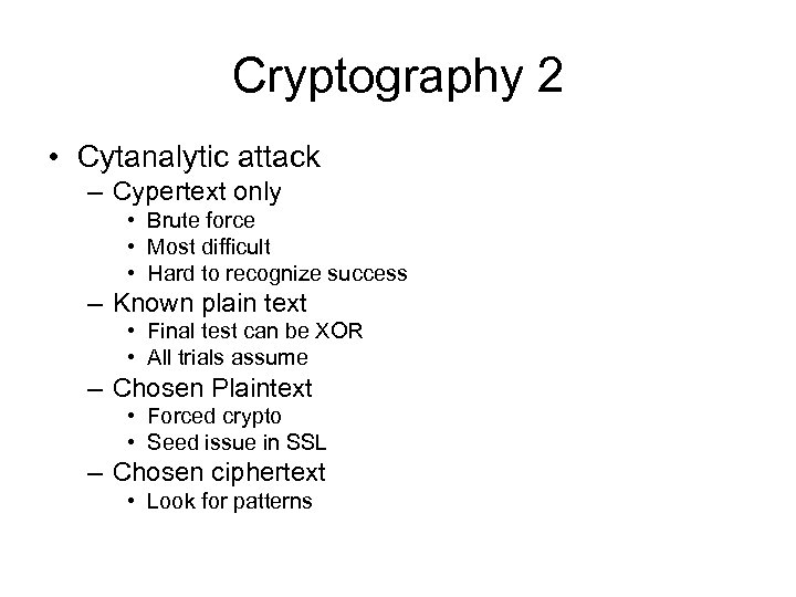 Cryptography 2 • Cytanalytic attack – Cypertext only • Brute force • Most difficult