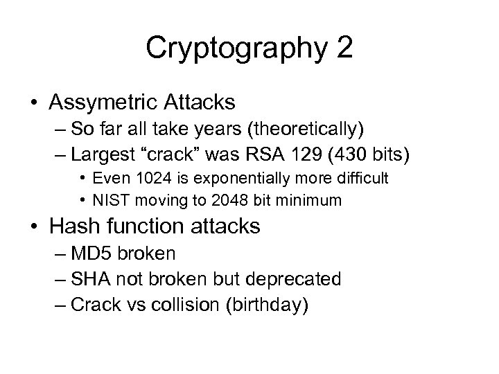 Cryptography 2 • Assymetric Attacks – So far all take years (theoretically) – Largest