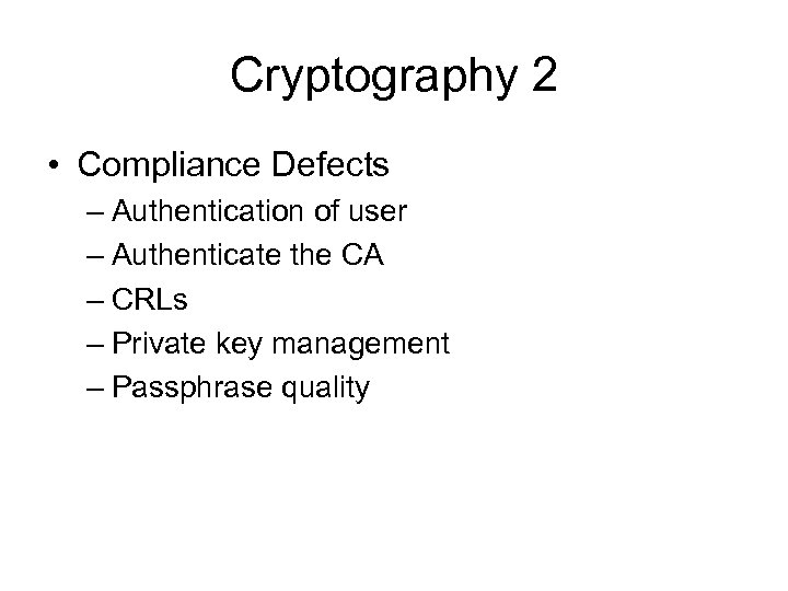 Cryptography 2 • Compliance Defects – Authentication of user – Authenticate the CA –