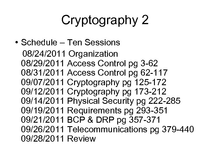 Cryptography 2 • Schedule – Ten Sessions 08/24/2011 Organization 08/29/2011 Access Control pg 3
