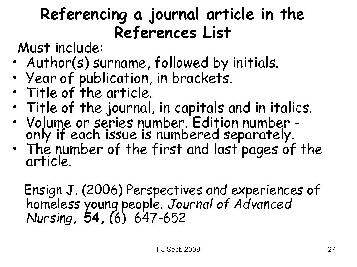 Referencing a journal article in the References List Must include: • Author(s) surname, followed