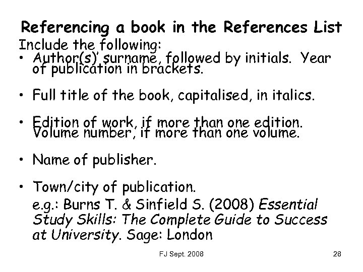 Referencing a book in the References List Include the following: • Author(s)’ surname, followed