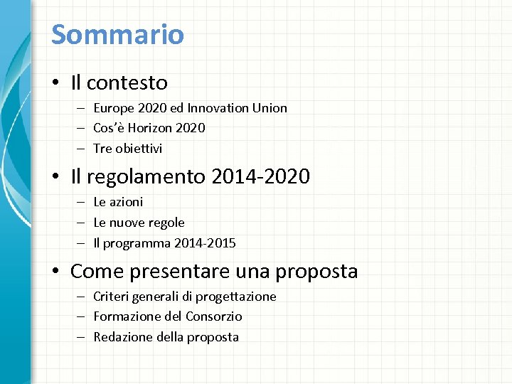 Sommario • Il contesto – Europe 2020 ed Innovation Union – Cos’è Horizon 2020