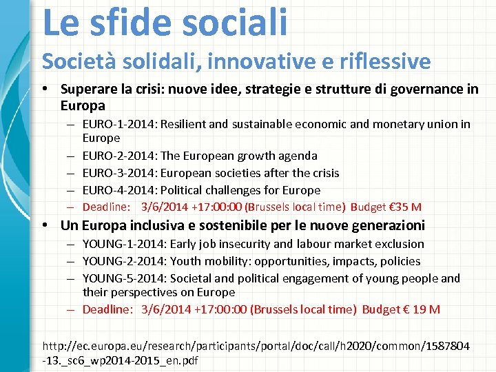 Le sfide sociali Società solidali, innovative e riflessive • Superare la crisi: nuove idee,