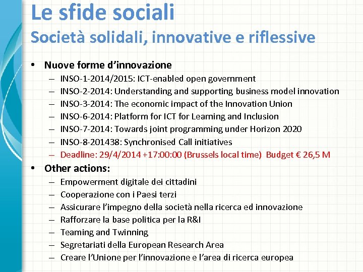 Le sfide sociali Società solidali, innovative e riflessive • Nuove forme d’innovazione – –
