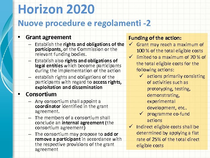 Horizon 2020 Nuove procedure e regolamenti -2 • Grant agreement • Funding of the