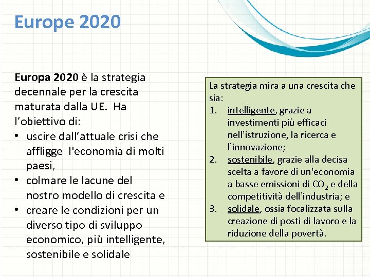Europe 2020 Europa 2020 è la strategia decennale per la crescita maturata dalla UE.