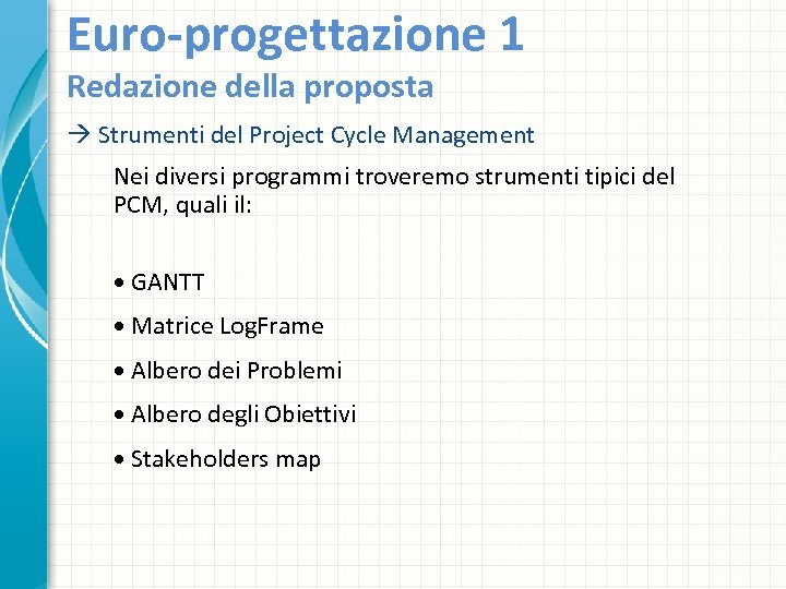 Euro-progettazione 1 Redazione della proposta Strumenti del Project Cycle Management Nei diversi programmi troveremo