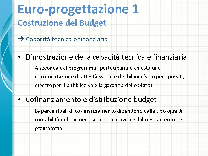 Euro-progettazione 1 Costruzione del Budget Capacità tecnica e finanziaria • Dimostrazione della capacità tecnica