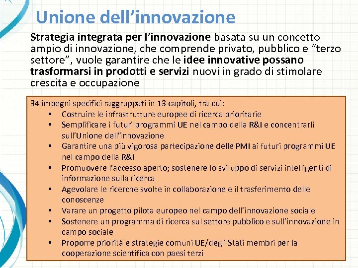 Unione dell’innovazione Strategia integrata per l’innovazione basata su un concetto ampio di innovazione, che