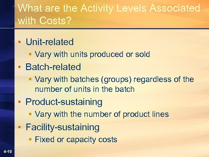 What are the Activity Levels Associated with Costs? • Unit-related § Vary with units
