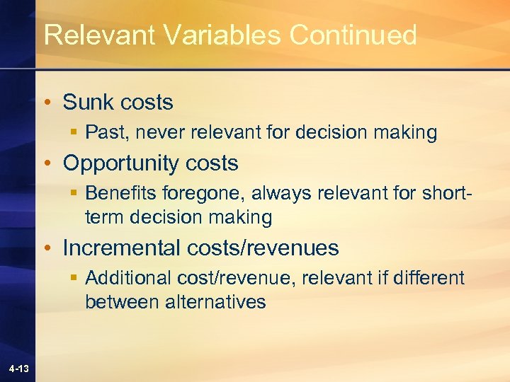 Relevant Variables Continued • Sunk costs § Past, never relevant for decision making •