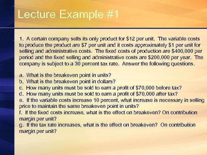 Lecture Example #1 1. A certain company sells its only product for $12 per