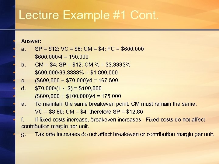 Lecture Example #1 Cont. • • • Answer: a. SP = $12; VC =