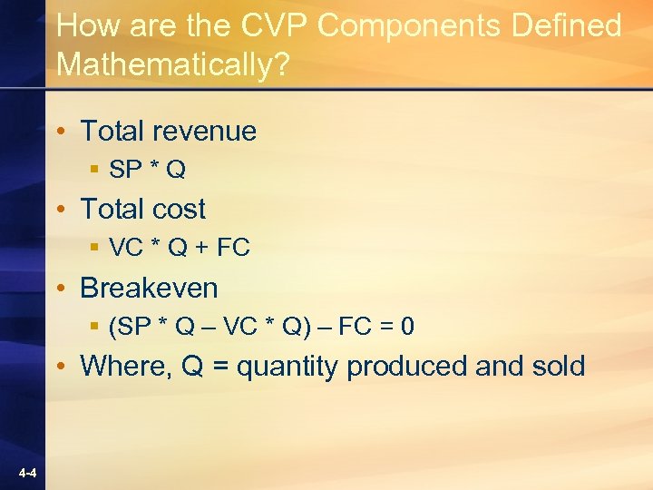 How are the CVP Components Defined Mathematically? • Total revenue § SP * Q