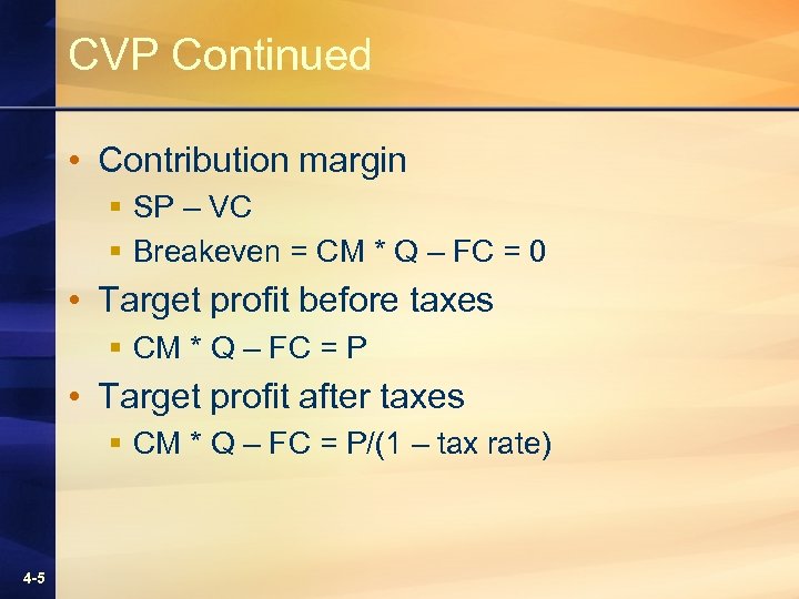 CVP Continued • Contribution margin § SP – VC § Breakeven = CM *