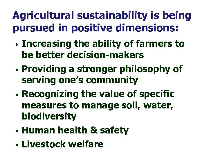 Agricultural sustainability is being pursued in positive dimensions: • • • Increasing the ability