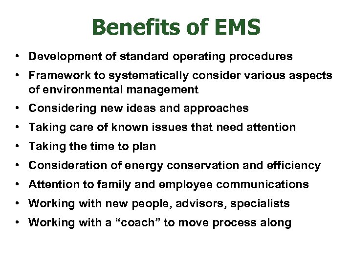 Benefits of EMS • Development of standard operating procedures • Framework to systematically consider