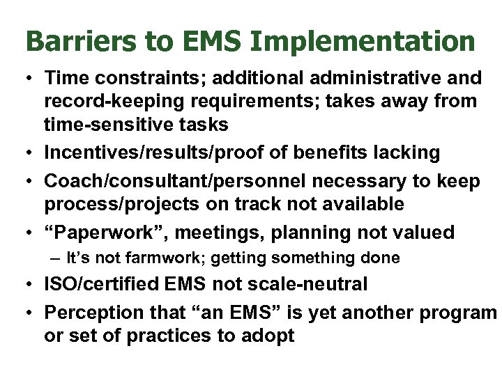Barriers to EMS Implementation • Time constraints; additional administrative and record-keeping requirements; takes away