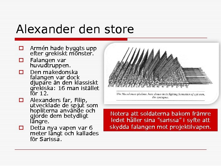 Alexander den store o o o Armén hade byggts upp efter grekiskt mönster. Falangen