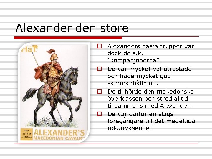 Alexander den store o Alexanders bästa trupper var dock de s. k. ”kompanjonerna”. o