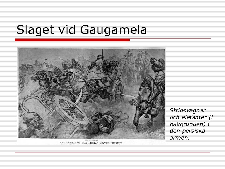 Slaget vid Gaugamela Stridsvagnar och elefanter (i bakgrunden) i den persiska armén. 