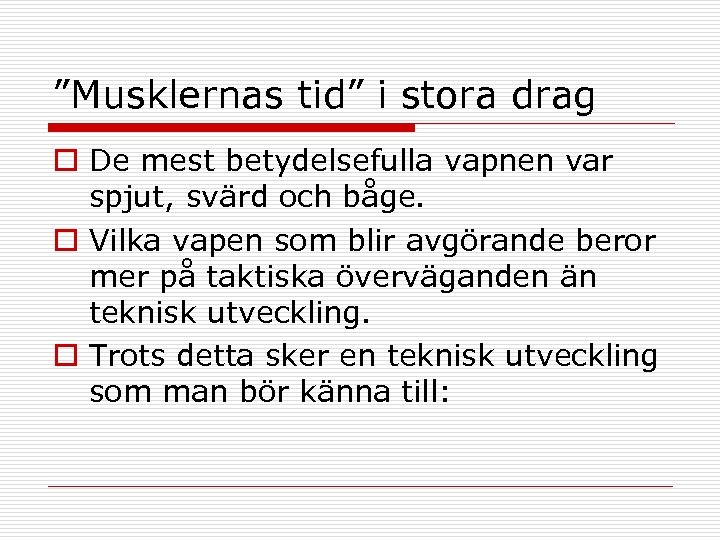 ”Musklernas tid” i stora drag o De mest betydelsefulla vapnen var spjut, svärd och