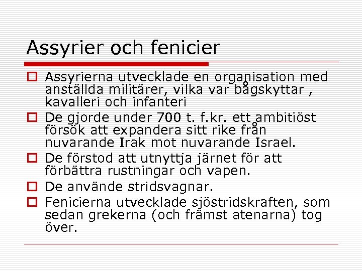 Assyrier och fenicier o Assyrierna utvecklade en organisation med anställda militärer, vilka var bågskyttar