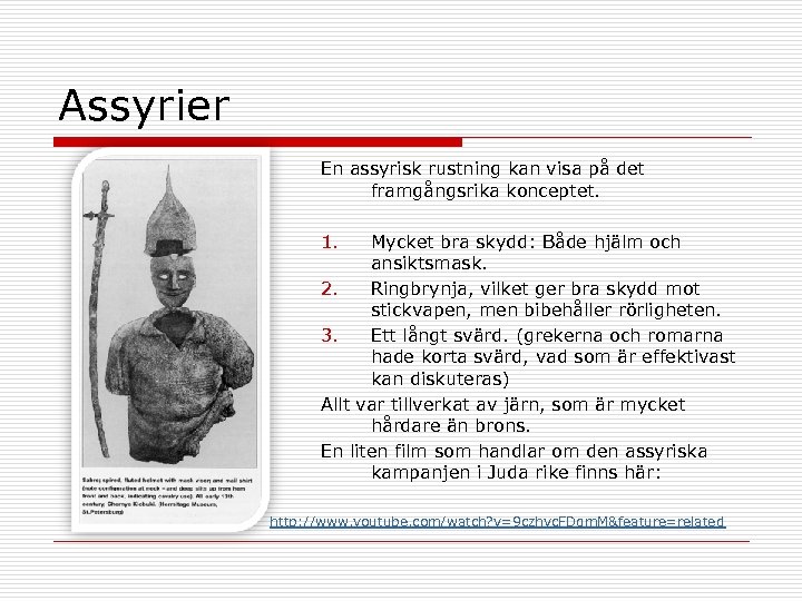 Assyrier En assyrisk rustning kan visa på det framgångsrika konceptet. 1. Mycket bra skydd: