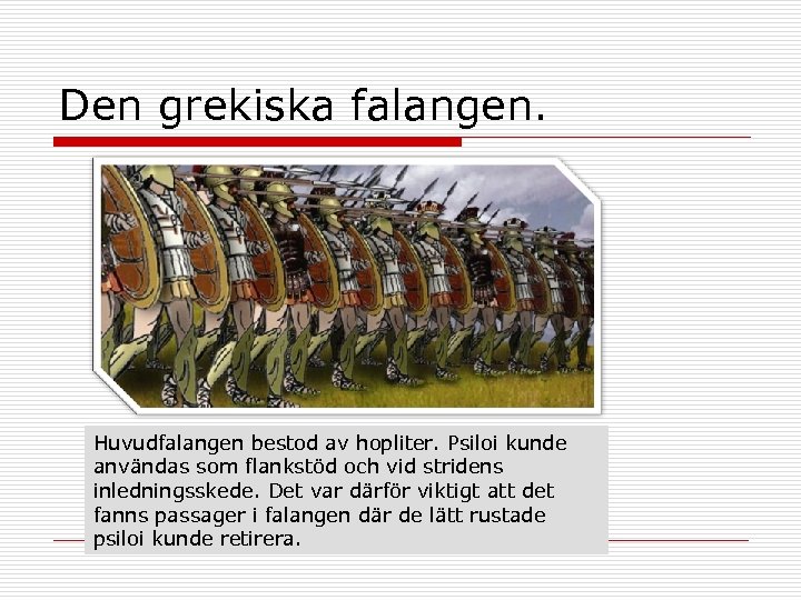 Den grekiska falangen. Huvudfalangen bestod av hopliter. Psiloi kunde användas som flankstöd och vid