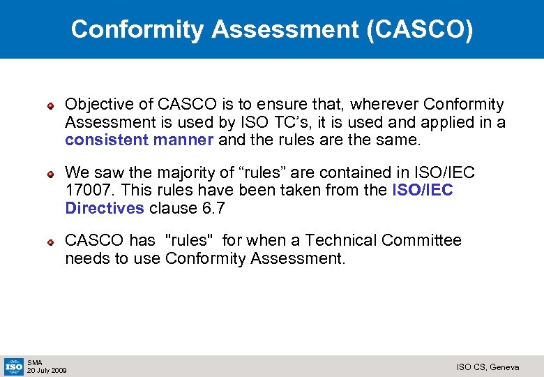 Conformity Assessment (CASCO) Objective of CASCO is to ensure that, wherever Conformity Assessment is