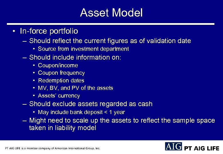 Asset Model • In-force portfolio – Should reflect the current figures as of validation