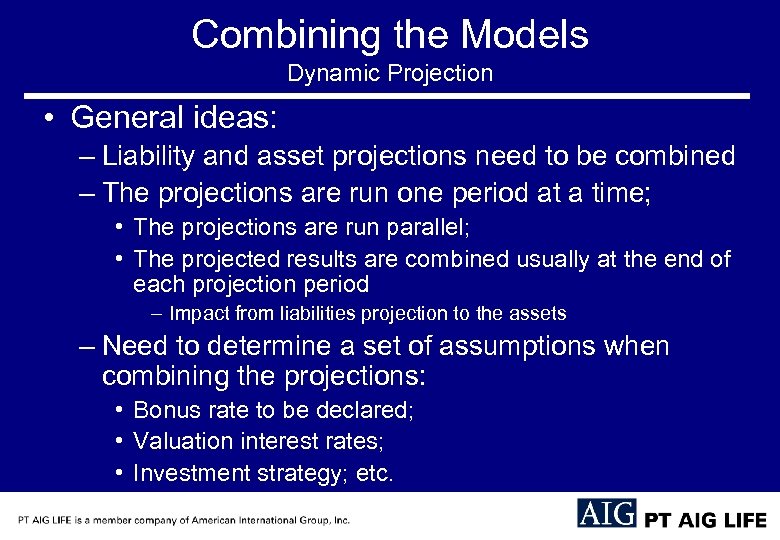 Combining the Models Dynamic Projection • General ideas: – Liability and asset projections need