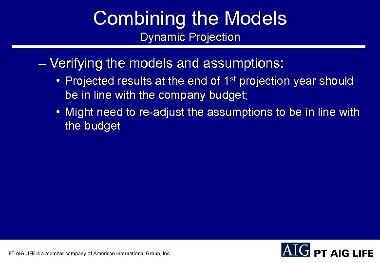 Combining the Models Dynamic Projection – Verifying the models and assumptions: • Projected results