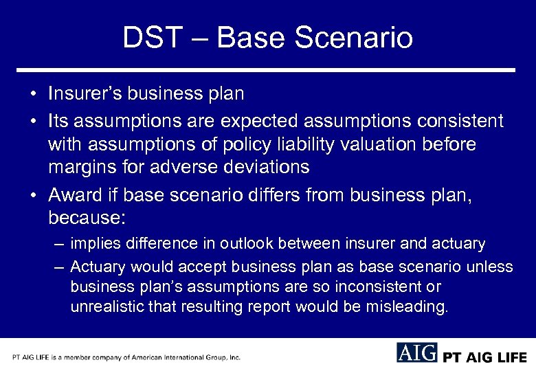 DST – Base Scenario • Insurer’s business plan • Its assumptions are expected assumptions