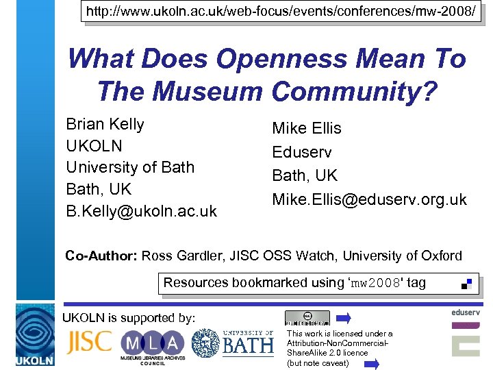 http: //www. ukoln. ac. uk/web-focus/events/conferences/mw-2008/ What Does Openness Mean To The Museum Community? Brian