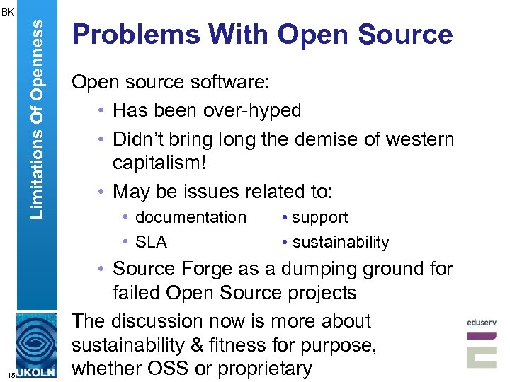 Limitations Of Openness BK 15 Problems With Open Source Open source software: • Has