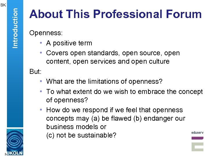 Introduction BK 3 About This Professional Forum Openness: • A positive term • Covers