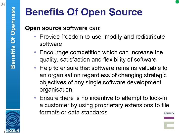 Benefits Of Openness BK 6 Benefits Of Open Source Open source software can: •