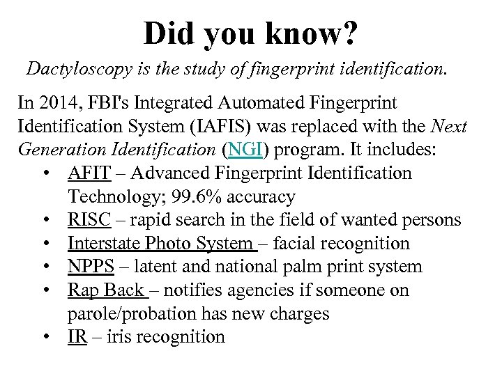 Did you know? Dactyloscopy is the study of fingerprint identification. In 2014, FBI's Integrated