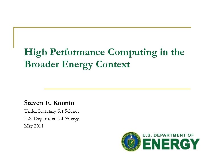 High Performance Computing in the Broader Energy Context Steven E. Koonin Under Secretary for