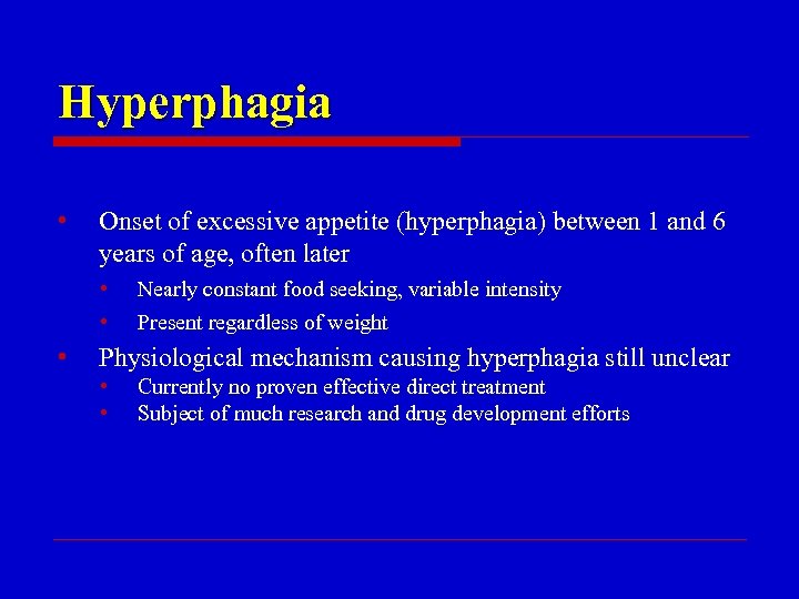 Hyperphagia • Onset of excessive appetite (hyperphagia) between 1 and 6 years of age,